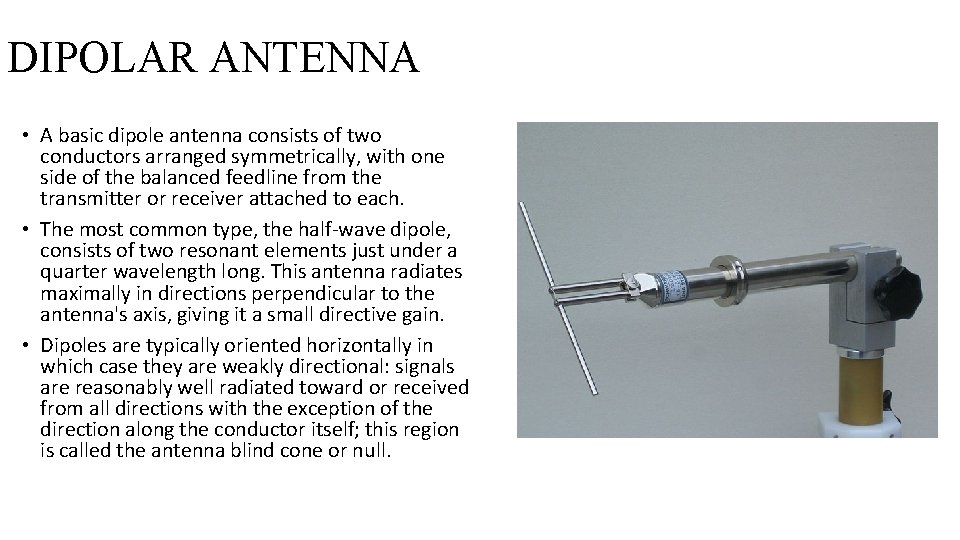 DIPOLAR ANTENNA • A basic dipole antenna consists of two conductors arranged symmetrically, with