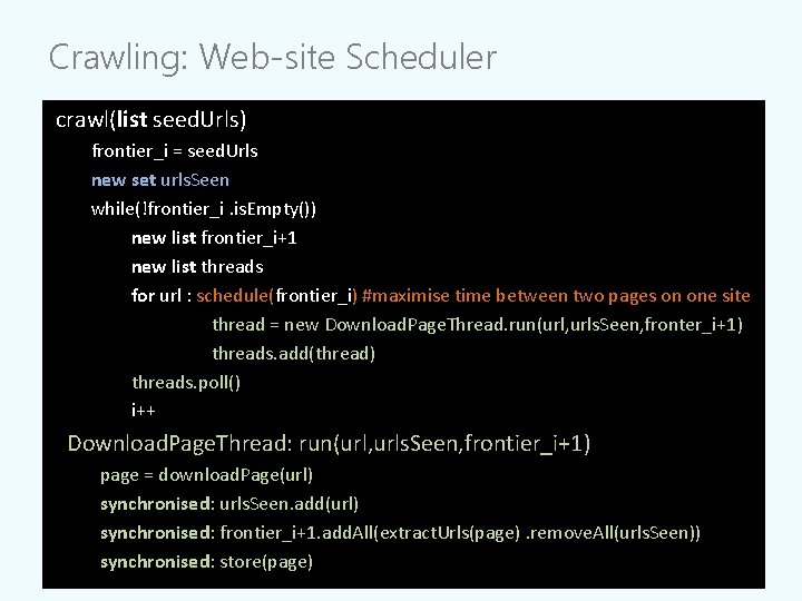 Crawling: Web-site Scheduler crawl(list seed. Urls) frontier_i = seed. Urls new set urls. Seen Crawling: Web-site Scheduler crawl(list seed. Urls) frontier_i = seed. Urls new set urls. Seen