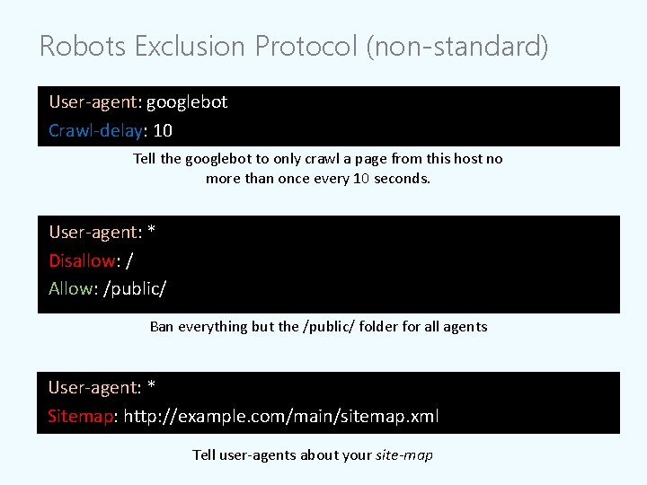 Robots Exclusion Protocol (non-standard) User-agent: googlebot Crawl-delay: 10 Tell the googlebot to only crawl