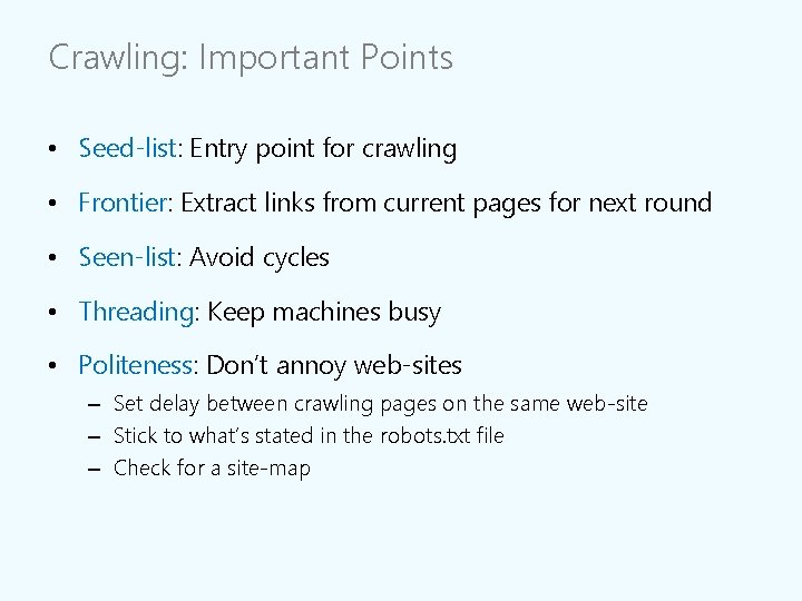 Crawling: Important Points • Seed-list: Entry point for crawling • Frontier: Extract links from