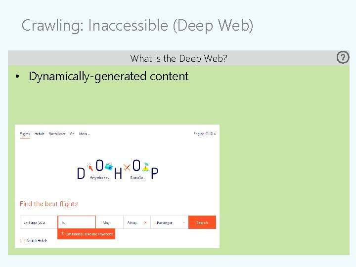 Crawling: Inaccessible (Deep Web) What is the Deep Web? • Dynamically-generated content Crawling: Inaccessible (Deep Web) What is the Deep Web? • Dynamically-generated content
