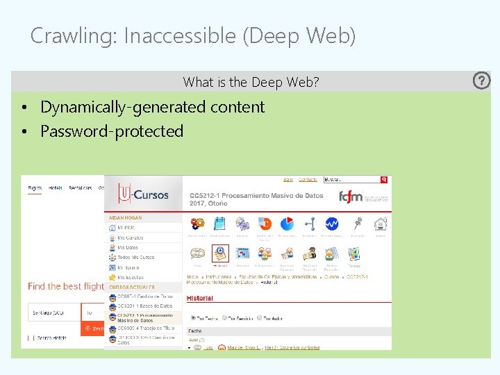 Crawling: Inaccessible (Deep Web) What is the Deep Web? • Dynamically-generated content • Password-protected