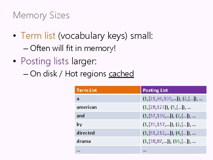 Memory Sizes • Term list (vocabulary keys) small: – Often will fit in memory!