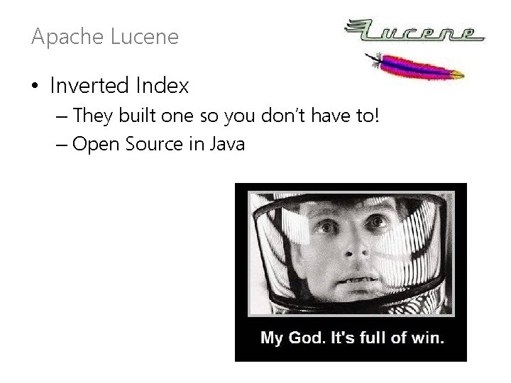 Apache Lucene • Inverted Index – They built one so you don’t have to!