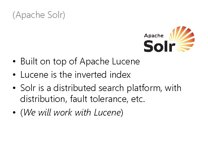 (Apache Solr) • Built on top of Apache Lucene • Lucene is the inverted