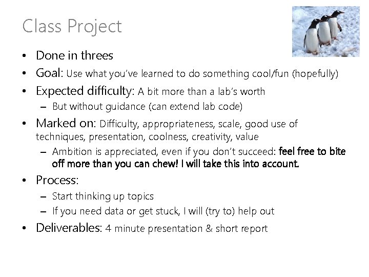 Class Project • Done in threes • Goal: Use what you’ve learned to do