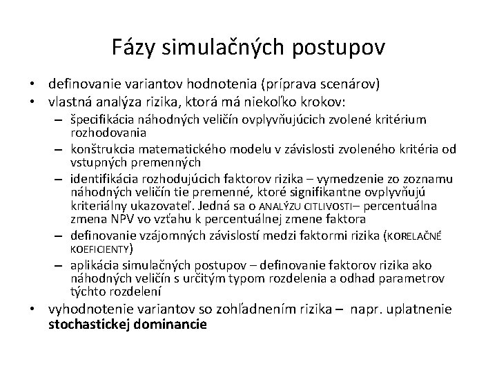 Fázy simulačných postupov • definovanie variantov hodnotenia (príprava scenárov) • vlastná analýza rizika, ktorá