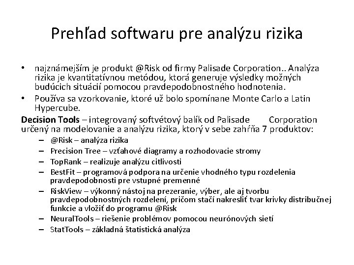 Prehľad softwaru pre analýzu rizika • najznámejším je produkt @Risk od firmy Palisade Corporation.