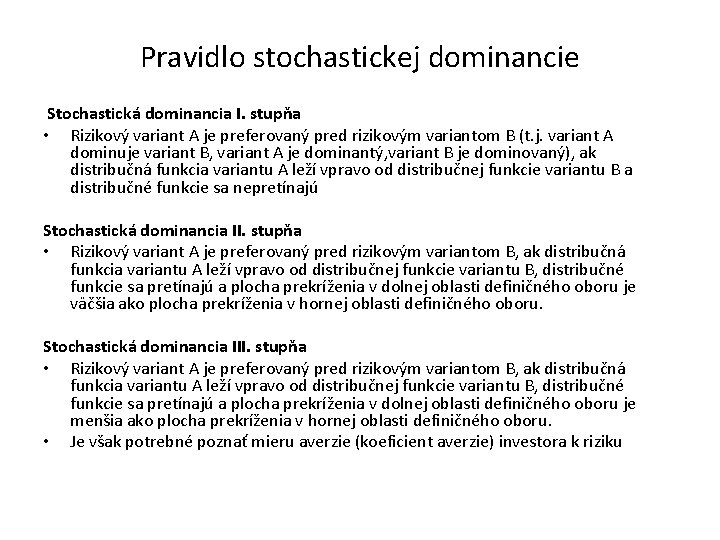 Pravidlo stochastickej dominancie Stochastická dominancia I. stupňa • Rizikový variant A je preferovaný pred