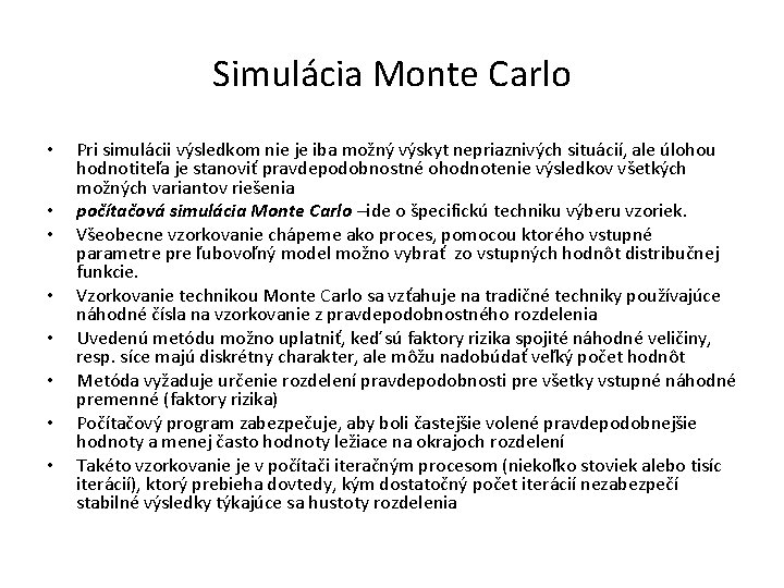 Simulácia Monte Carlo • • Pri simulácii výsledkom nie je iba možný výskyt nepriaznivých