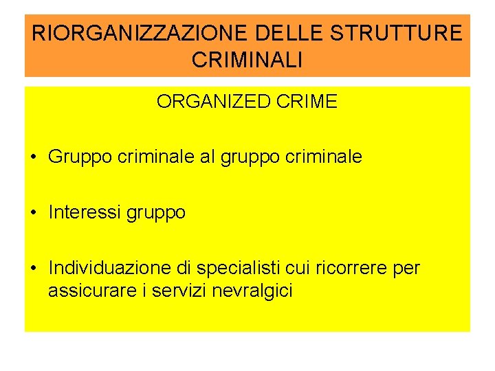 RIORGANIZZAZIONE DELLE STRUTTURE CRIMINALI ORGANIZED CRIME • Gruppo criminale al gruppo criminale • Interessi