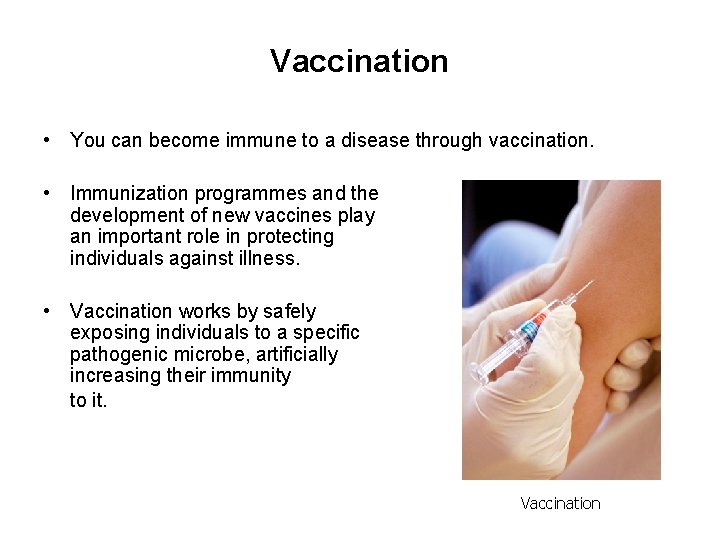 Vaccination • You can become immune to a disease through vaccination. • Immunization programmes