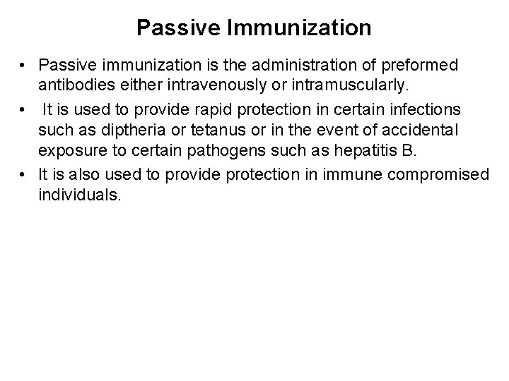 Passive Immunization • Passive immunization is the administration of preformed antibodies either intravenously or