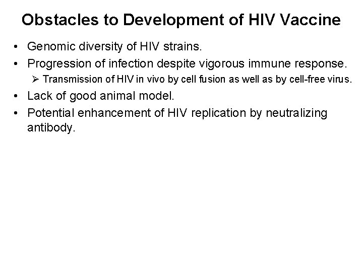 Obstacles to Development of HIV Vaccine • Genomic diversity of HIV strains. • Progression