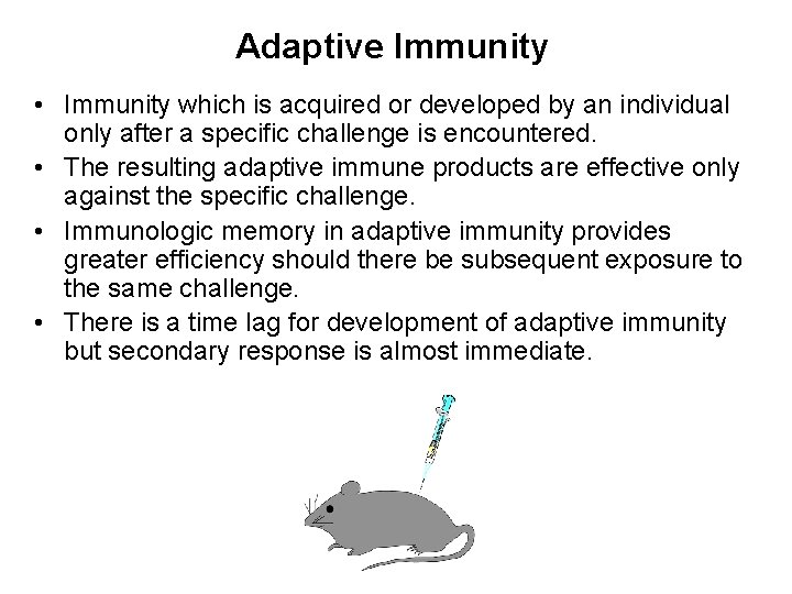 Adaptive Immunity • Immunity which is acquired or developed by an individual only after
