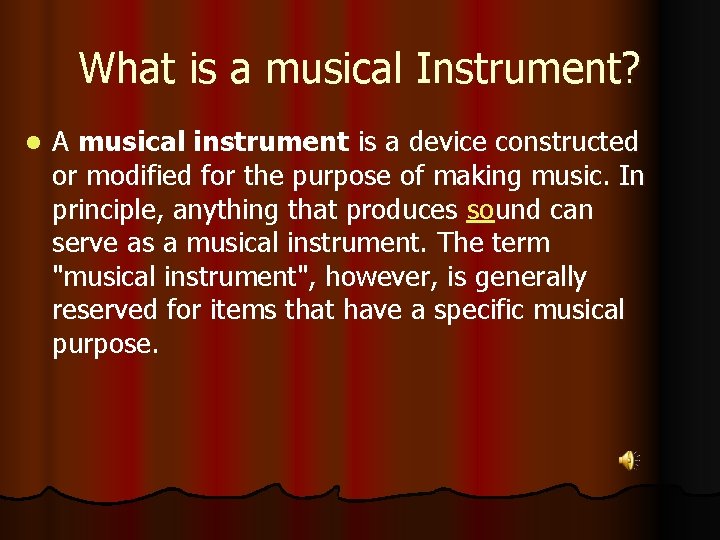 What is a musical Instrument? l A musical instrument is a device constructed or