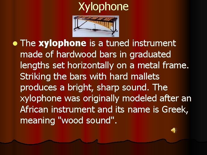 Xylophone l The xylophone is a tuned instrument made of hardwood bars in graduated