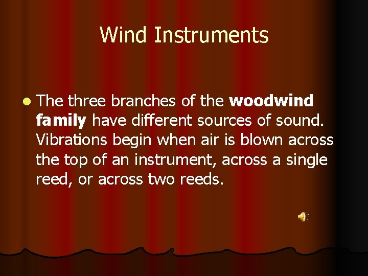 Wind Instruments l The three branches of the woodwind family have different sources of