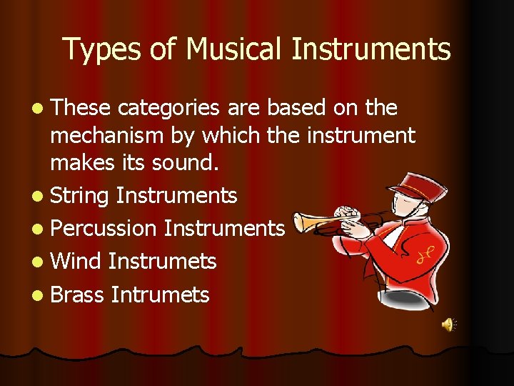 Types of Musical Instruments l These categories are based on the mechanism by which