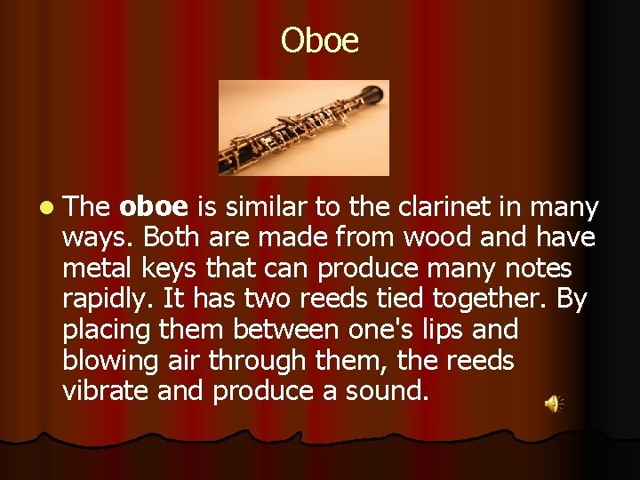 Oboe l The oboe is similar to the clarinet in many ways. Both are