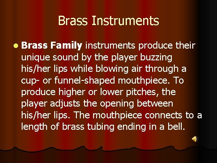 Brass Instruments l Brass Family instruments produce their unique sound by the player buzzing