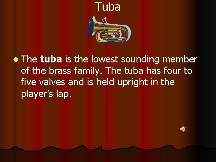 Tuba l The tuba is the lowest sounding member of the brass family. The