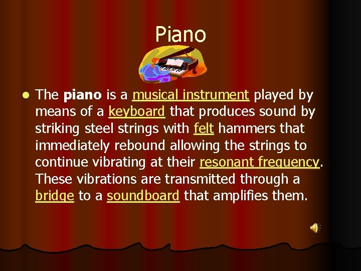 Piano l The piano is a musical instrument played by means of a keyboard