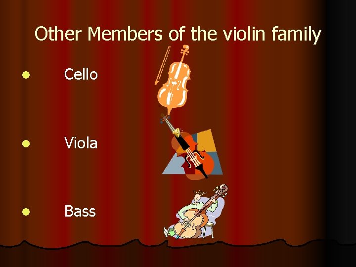 Other Members of the violin family l Cello l Viola l Bass 