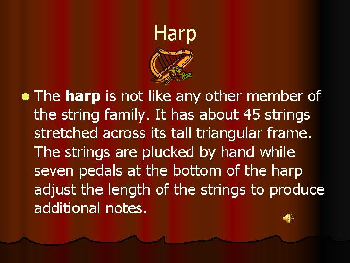 Harp l The harp is not like any other member of the string family.