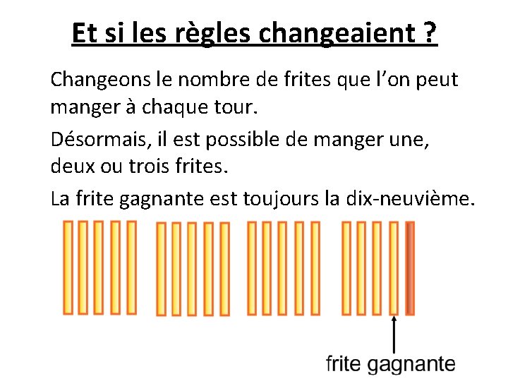 Et si les règles changeaient ? Changeons le nombre de frites que l’on peut