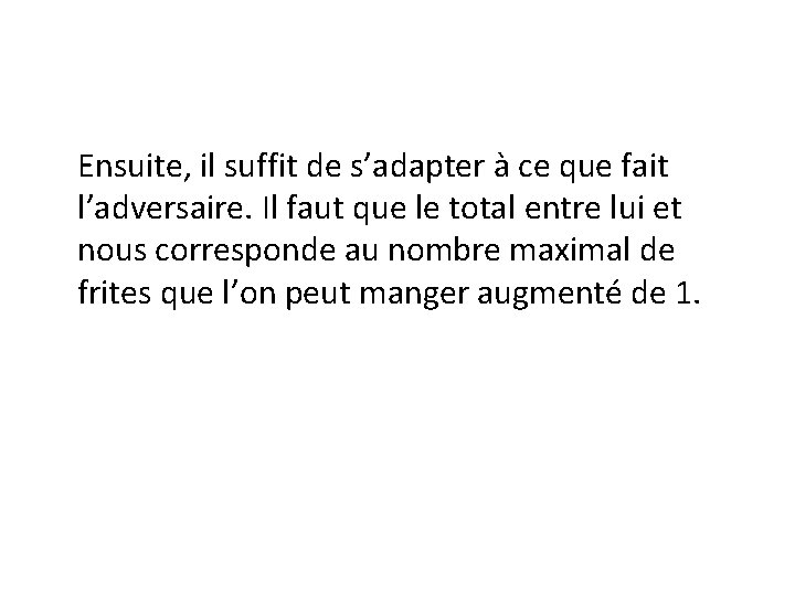 Ensuite, il suffit de s’adapter à ce que fait l’adversaire. Il faut que le