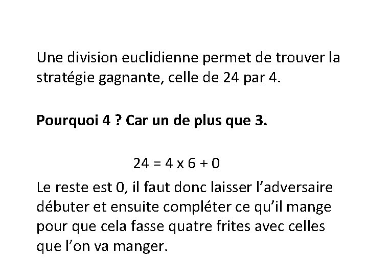 Une division euclidienne permet de trouver la stratégie gagnante, celle de 24 par 4.