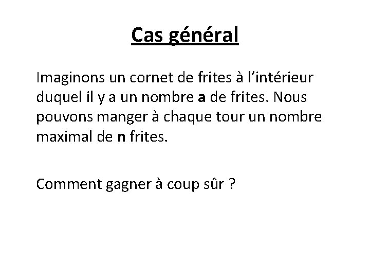 Cas général Imaginons un cornet de frites à l’intérieur duquel il y a un