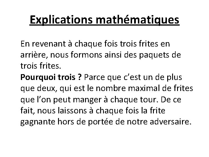 Explications mathématiques En revenant à chaque fois trois frites en arrière, nous formons ainsi