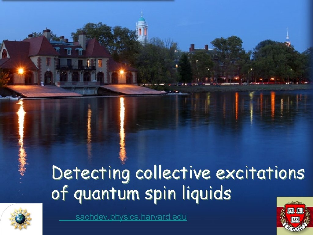 Detecting collective excitations of quantum spin liquids sachdev. physics. harvard. edu 