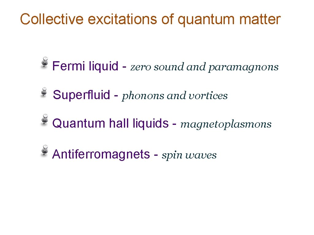 Collective excitations of quantum matter Fermi liquid - zero sound and paramagnons Superfluid -