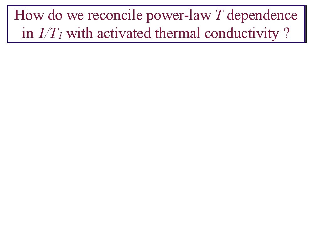 How do we reconcile power-law T dependence in 1/T 1 with activated thermal conductivity