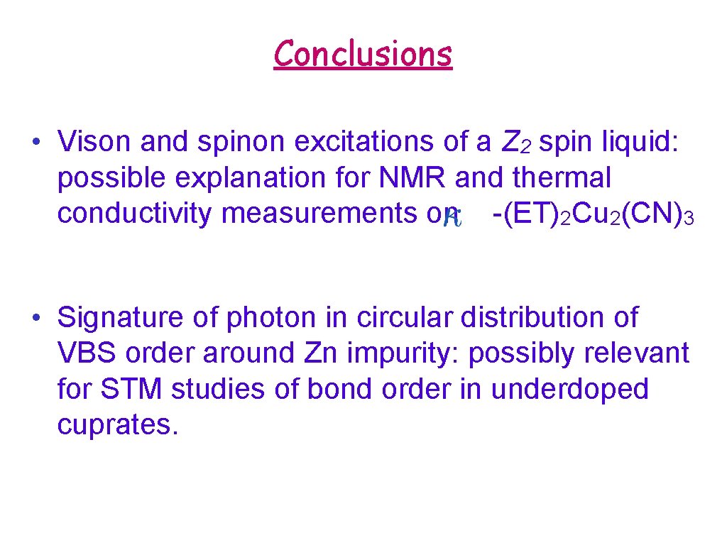 Conclusions • Vison and spinon excitations of a Z 2 spin liquid: possible explanation