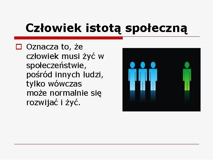 Człowiek istotą społeczną o Oznacza to, że człowiek musi żyć w społeczeństwie, pośród innych