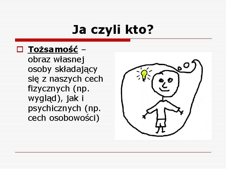 Ja czyli kto? o Tożsamość – obraz własnej osoby składający się z naszych cech