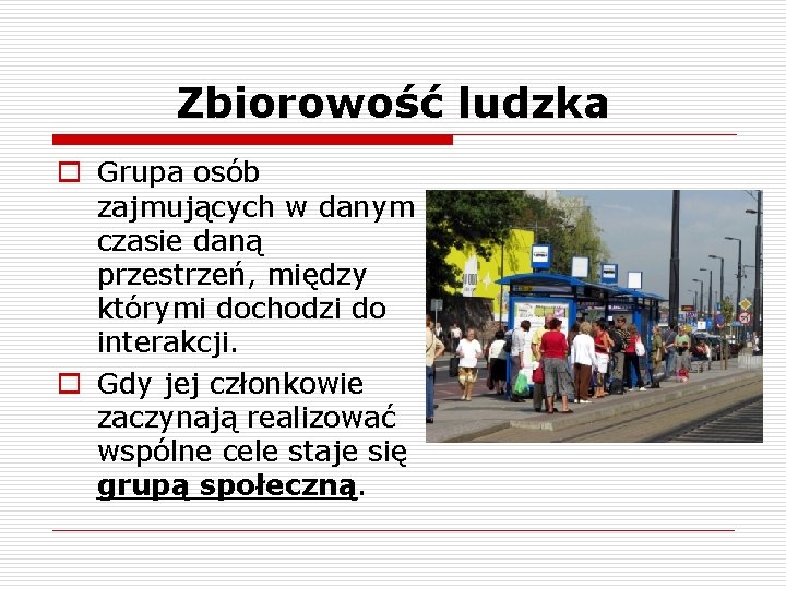 Zbiorowość ludzka o Grupa osób zajmujących w danym czasie daną przestrzeń, między którymi dochodzi