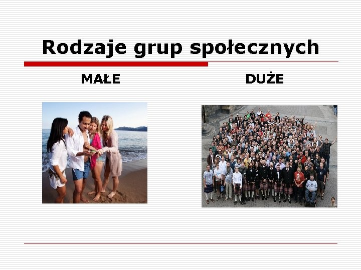 Rodzaje grup społecznych MAŁE DUŻE 