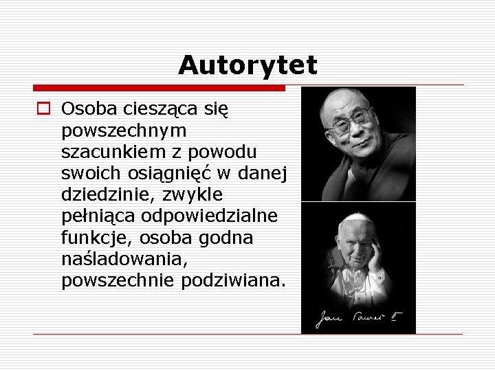 Autorytet o Osoba ciesząca się powszechnym szacunkiem z powodu swoich osiągnięć w danej dziedzinie,