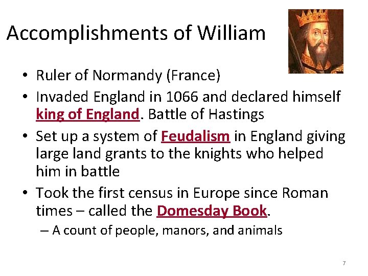 Accomplishments of William • Ruler of Normandy (France) • Invaded England in 1066 and