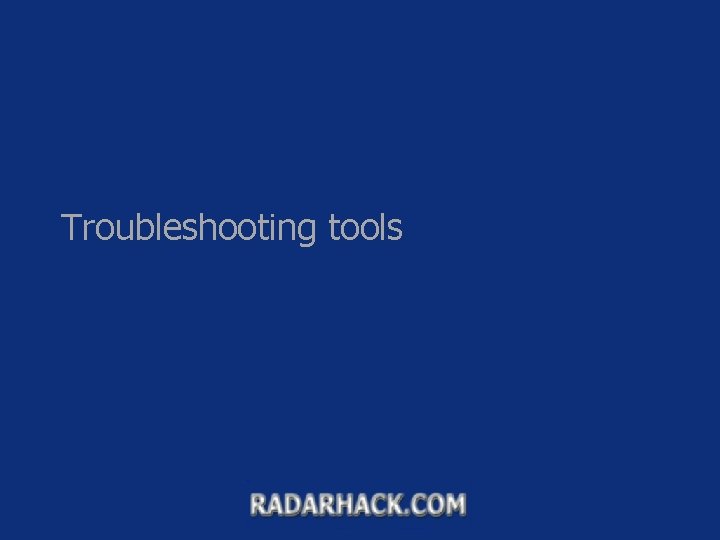 Troubleshooting tools 