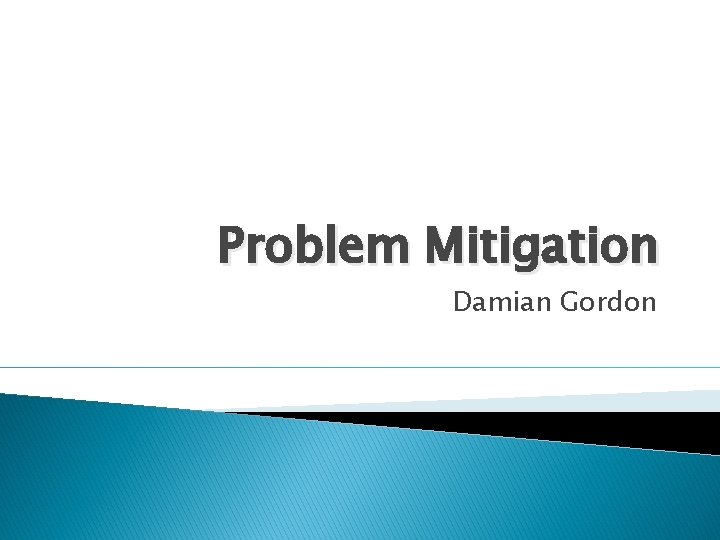 Problem Mitigation Damian Gordon 