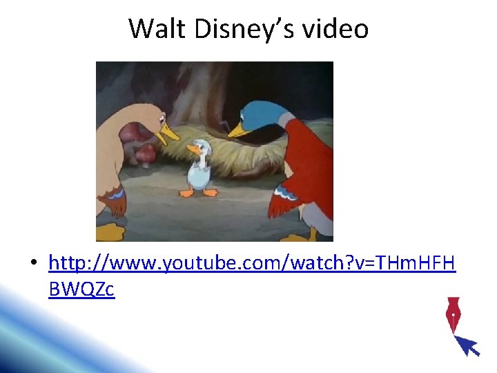 Walt Disney’s video • http: //www. youtube. com/watch? v=THm. HFH BWQZc 