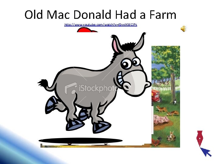 Old Mac Donald Had a Farm http: //www. youtube. com/watch? v=t 5 yv. IKMCIPs