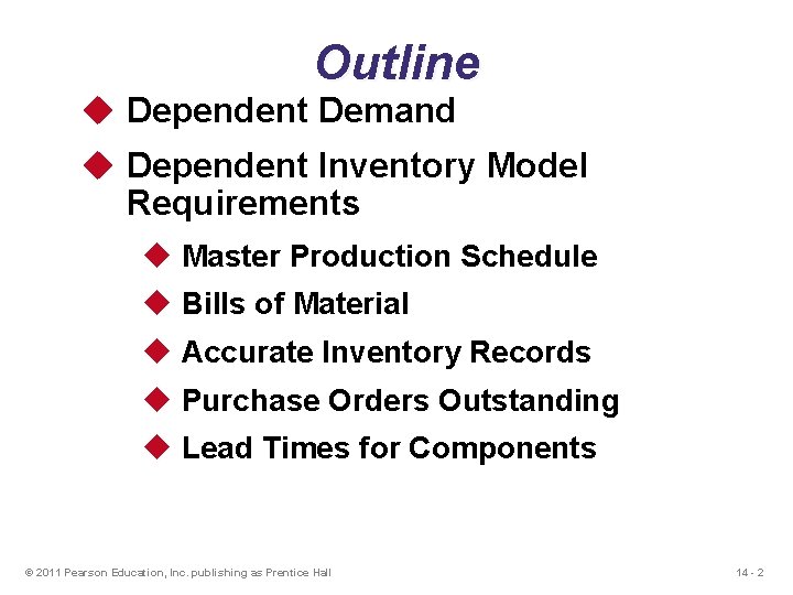 Outline u Dependent Demand u Dependent Inventory Model Requirements u Master Production Schedule u