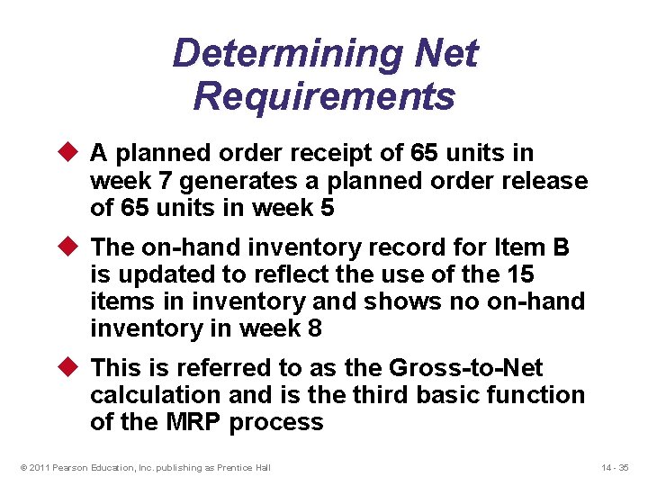 Determining Net Requirements u A planned order receipt of 65 units in week 7